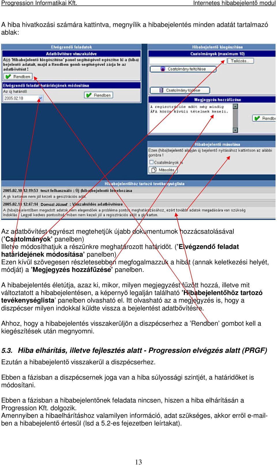 ( Elvégzend feladat határidejének módosítása panelben) Ezen kívül szövegesen részletesebben megfogalmazzuk a hibát (annak keletkezési helyét, módját) a Megjegyzés hozzáfzése panelben.