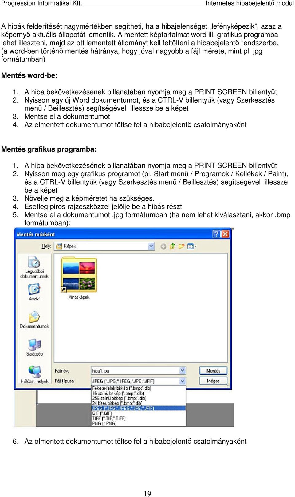 jpg formátumban) Mentés word-be: 1. A hiba bekövetkezésének pillanatában nyomja meg a PRINT SCREEN billentyt 2.