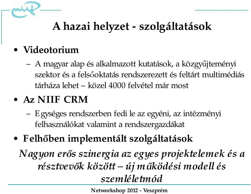 rendszerben fedi le az egyéni, az intézményi felhasználókat valamint a rendszergazdákat Felhőben implementált