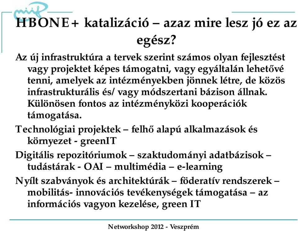 létre, de közös infrastrukturális és/vagy módszertani bázison állnak. Különösen fontos az intézményközi kooperációk támogatása.