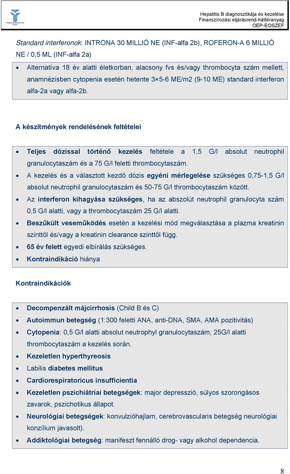 A készítmények rendelésének feltételei Teljes dózissal történő kezelés feltétele a 1,5 G/l absolut neutrophil granulocytaszám és a 75 G/l feletti thrombocytaszám.