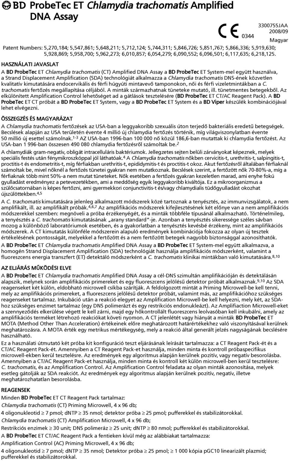 HASZNÁLATI JAVASLAT A BD ProbeTec ET Chlamydia trachomatis (CT) Amplified DNA Assay a BD ProbeTec ET System-mel együtt használva, a Strand Displacement Amplification (SDA) technológiát alkalmazza a