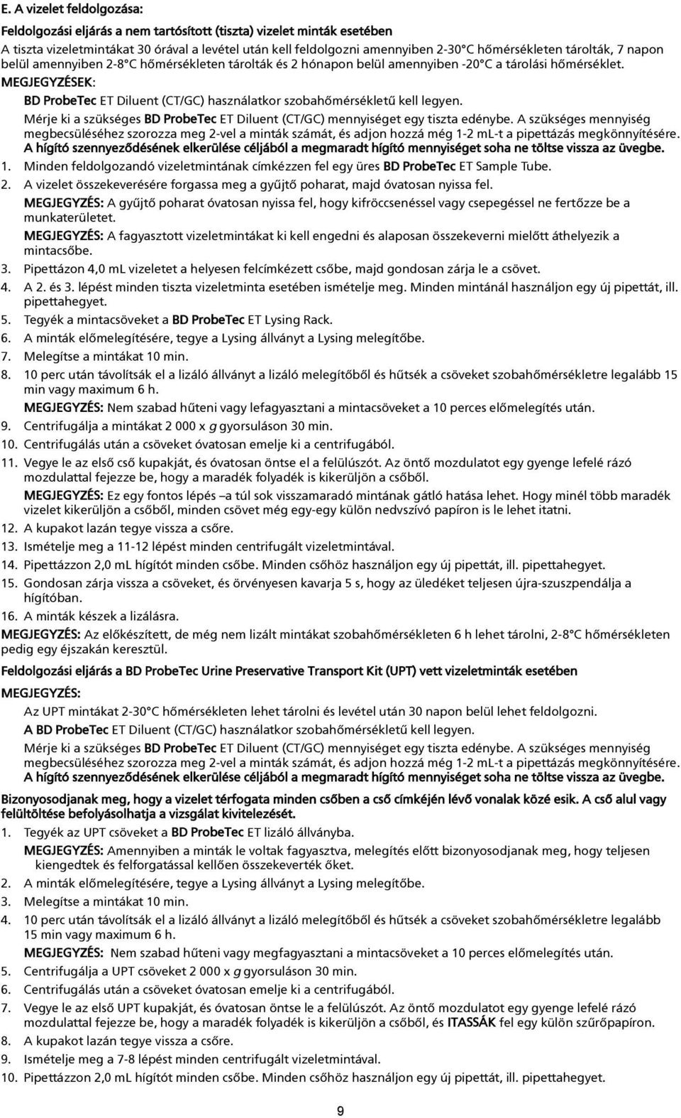 MEGJEGYZÉSEK: BD ProbeTec ET Diluent (CT/GC) használatkor szobahõmérsékletû kell legyen. Mérje ki a szükséges BD ProbeTec ET Diluent (CT/GC) mennyiséget egy tiszta edénybe.