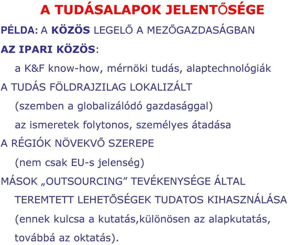 folytonos, személyes átadása A RÉGIÓK NÖVEKVŐ SZEREPE (nem csak EU-s jelenség) MÁSOK OUTSOURCING TEVÉKENYSÉGE