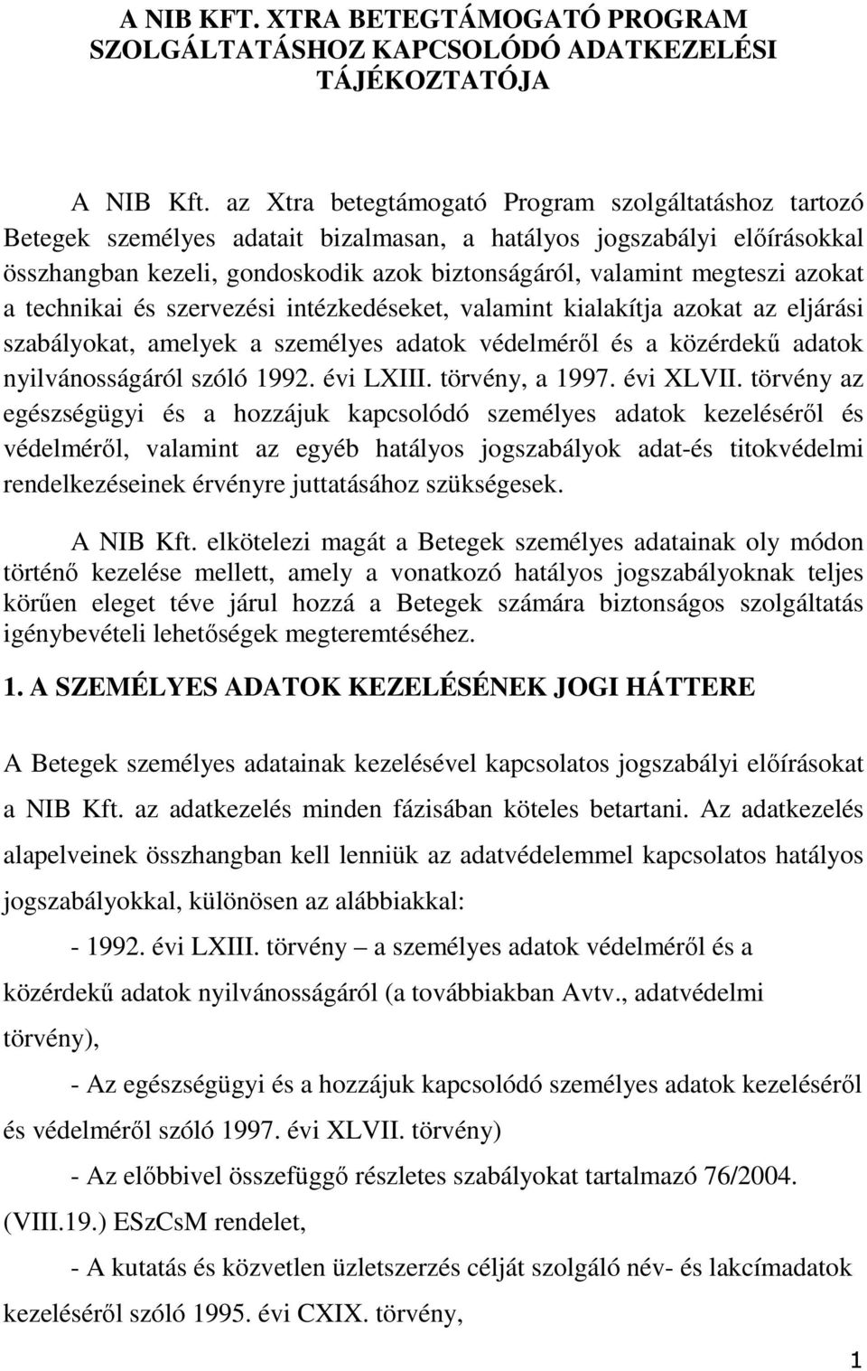 azokat a technikai és szervezési intézkedéseket, valamint kialakítja azokat az eljárási szabályokat, amelyek a személyes adatok védelméről és a közérdekű adatok nyilvánosságáról szóló 1992. évi LXIII.