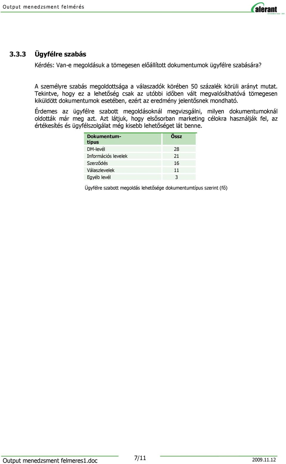 Érdemes az ügyfélre szabott megoldásoknál megvizsgálni, milyen dokumentumoknál oldották már meg azt.