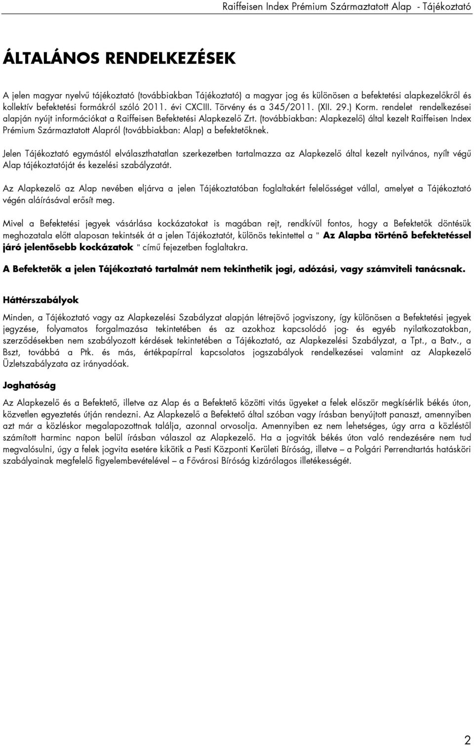 (továbbiakban: Alapkezelı) által kezelt Raiffeisen Index Prémium Származtatott Alapról (továbbiakban: Alap) a befektetıknek.