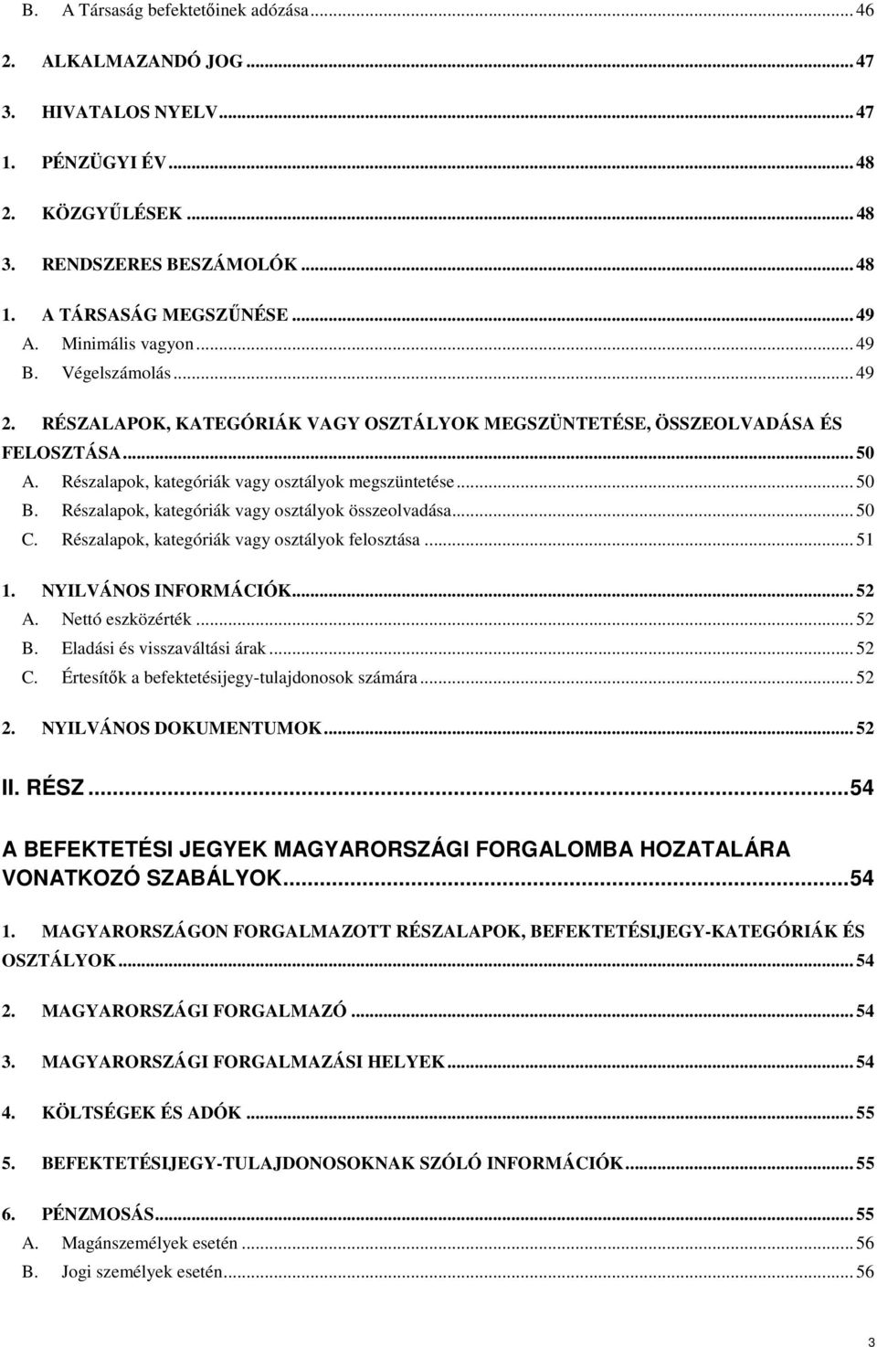 Részalapok, kategóriák vagy osztályok összeolvadása... 50 C. Részalapok, kategóriák vagy osztályok felosztása... 51 1. NYILVÁNOS INFORMÁCIÓK... 52 A. Nettó eszközérték... 52 B.