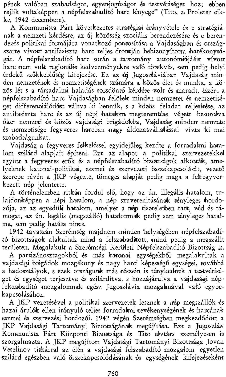 Vajdaságban és országszerte vívott antifasiszta harc teljes frontján bebizonyította hatékonyságát.