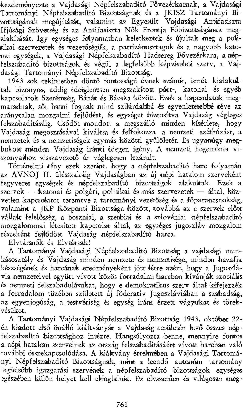partizánosztagok és a nagyobb katonai egységek, a Vajdasági Népfelszabadító Hadsereg Fővezérkara, a népfelszabadító bizottságok és végül a legfelsőbb képviseleti szerv, a Vajdasági Tartományi