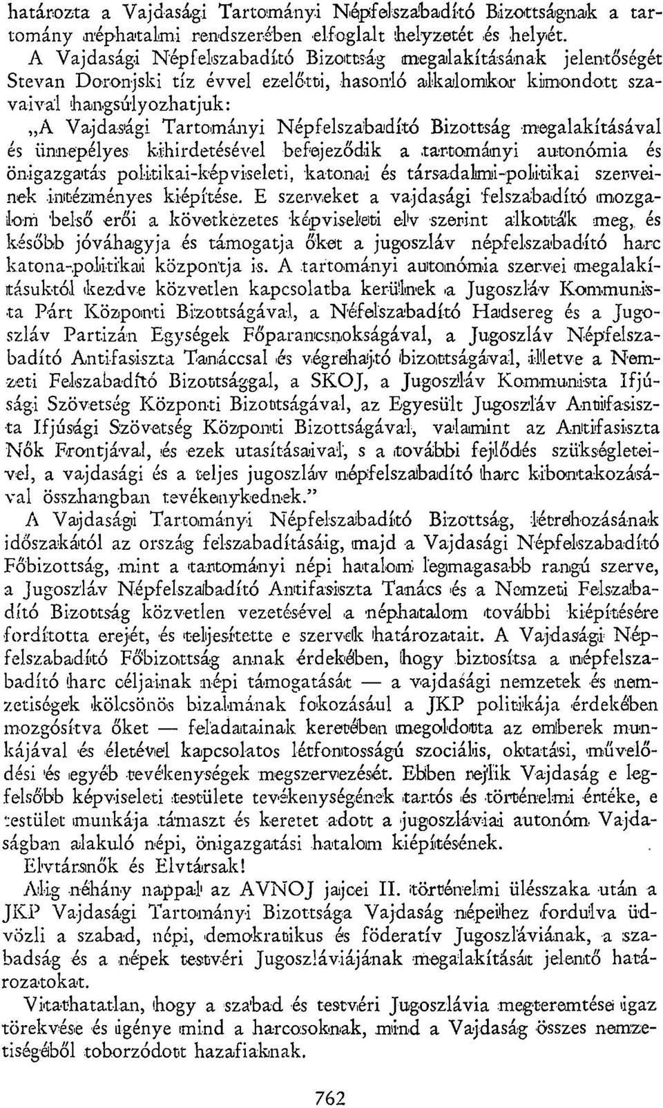 Bizottság -megalakításával és ünnepélyes kihirdetésével befejeződik a tartományi autonómia és önigazgatás politikai-képviseleti, katonai és társadalmi-politikai szerveinek initézményes kiépítése.
