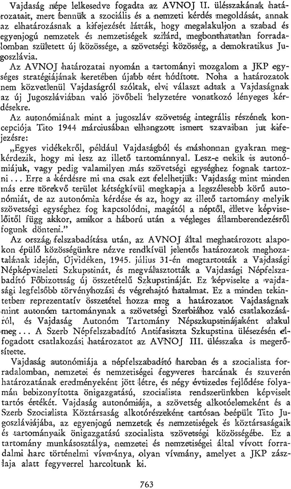 szilárd, megbonthatatlan forradalomban született új közössége, a szövetségi közösség, a demokratikus Jugoszlávia.