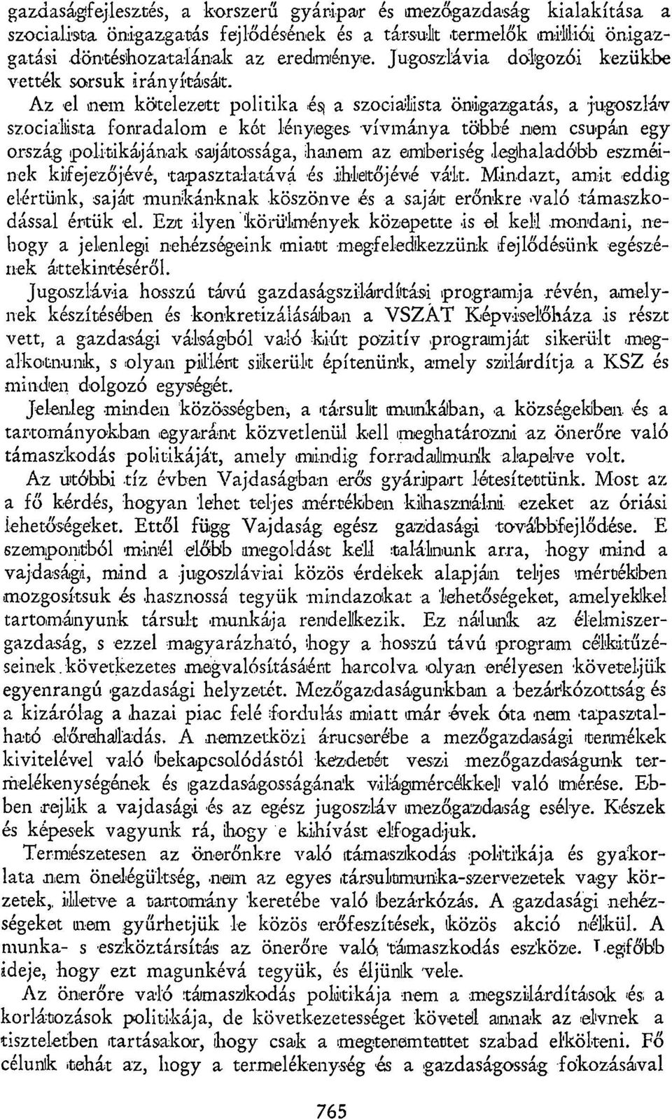 Az el nem kötelezett politika és; a szocialista önigazgatás, a jugoszláv szocialista forradalom e két lényeges vívmánya többé nem csupán egy ország politikájának saijátossága, hanem az emberiség