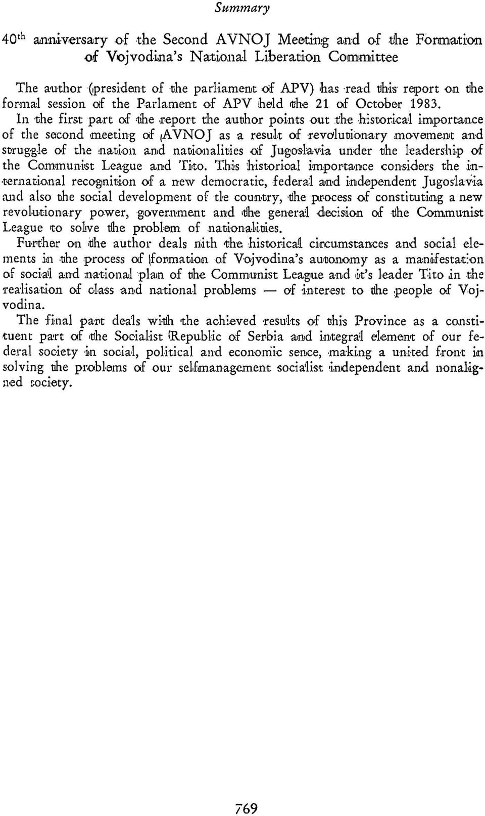 In -the first part of 'the report die author points out the historical importance of the second meeting of AVNOJ as a result of revolutionary movement and struggle of the nation and nationalities of