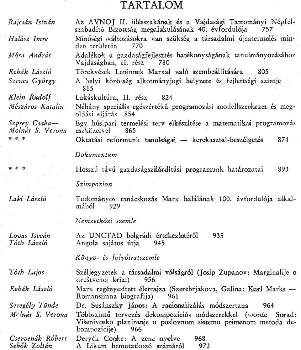 évfordulója 757 Minőségi ^változásokra van szükség a társadalmi újratermelés minden területén 770 Adalékok a gazdaságfejlesztés hatékonyságának Vajdaságban, II.