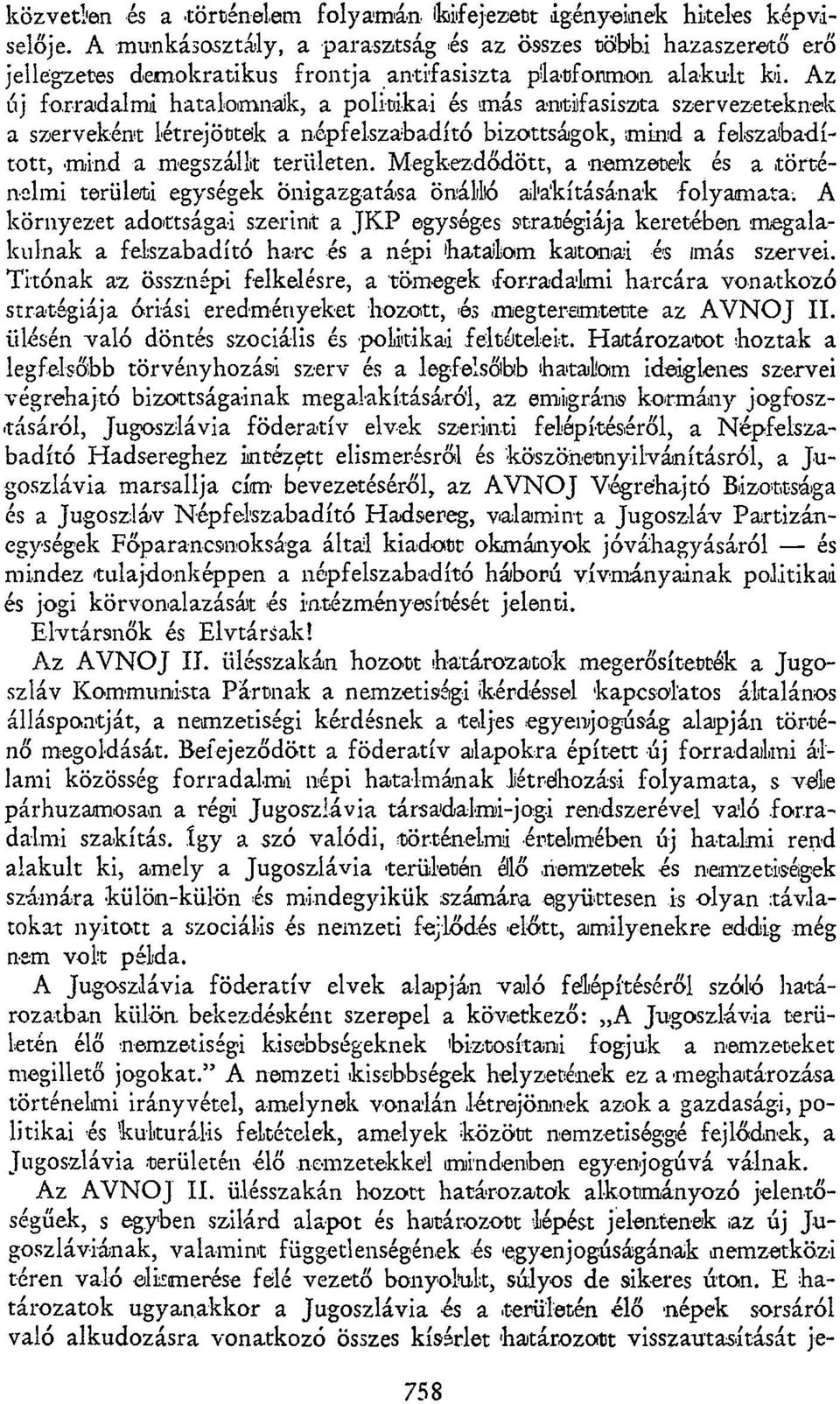 Az új forradalmi hatalomnak, a politikai és imás antifasiszta szervezeteknek a szerveként létrejötteik a népfelszabadító bizottságok, mind a felszabadított,.mind a megszállt területen.