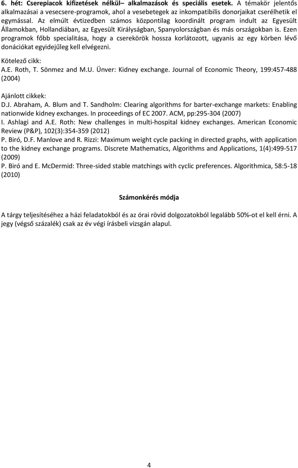 Az elmúlt évtizedben számos központilag koordinált program indult az Egyesült Államokban, Hollandiában, az Egyesült Királyságban, Spanyolországban és más országokban is.
