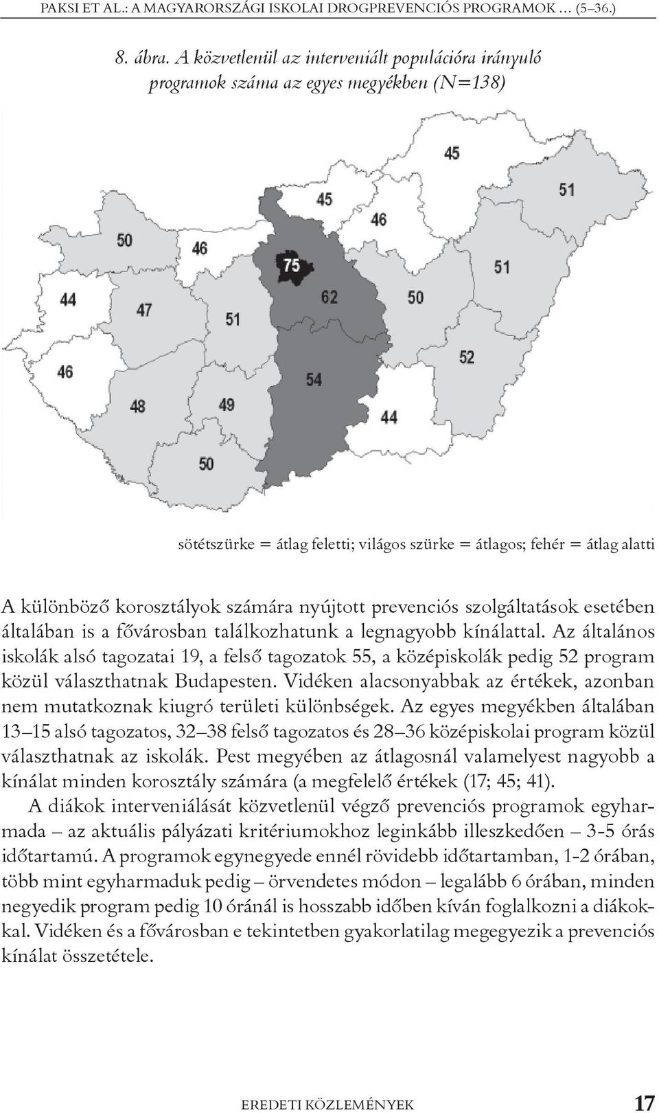 számára nyújtott prevenciós szolgáltatások esetében általában is a fõvárosban találkozhatunk a legnagyobb kínálattal.