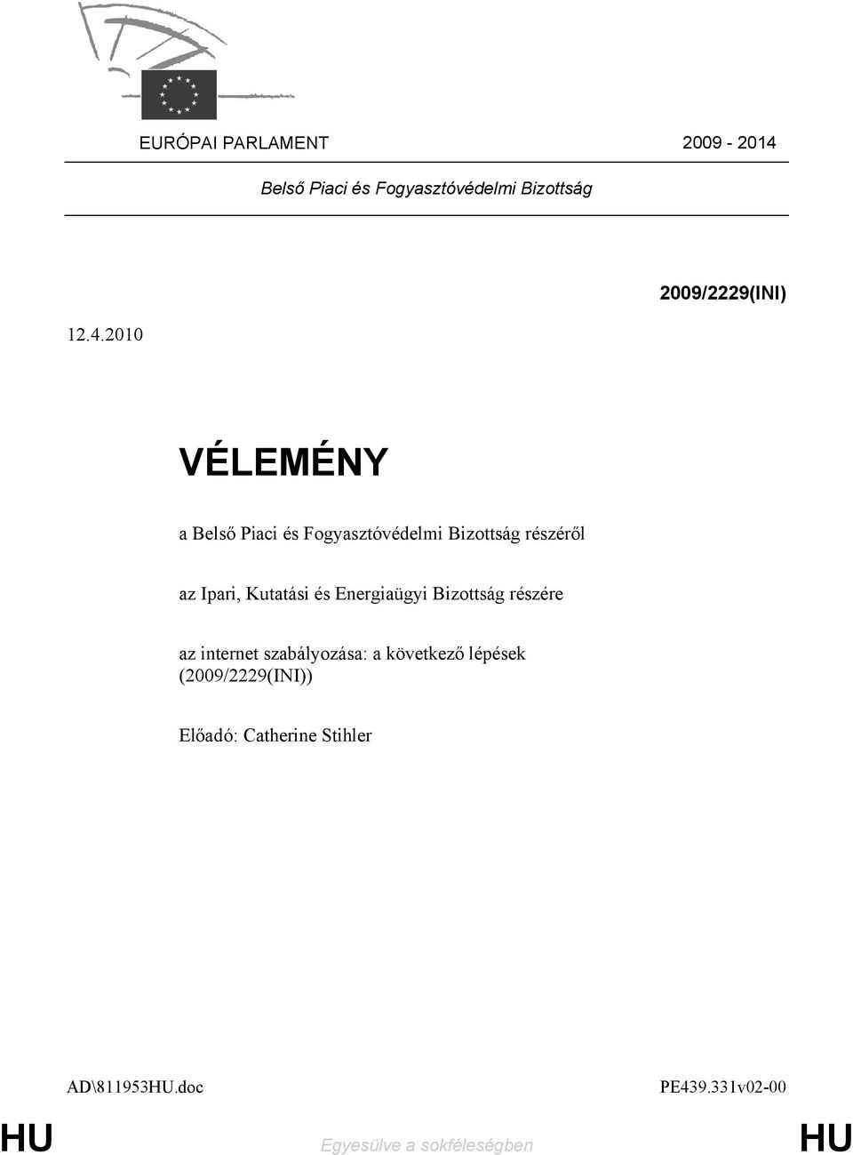 2010 2009/2229(INI) VÉLEMÉNY a Belső Piaci és Fogyasztóvédelmi Bizottság részéről az