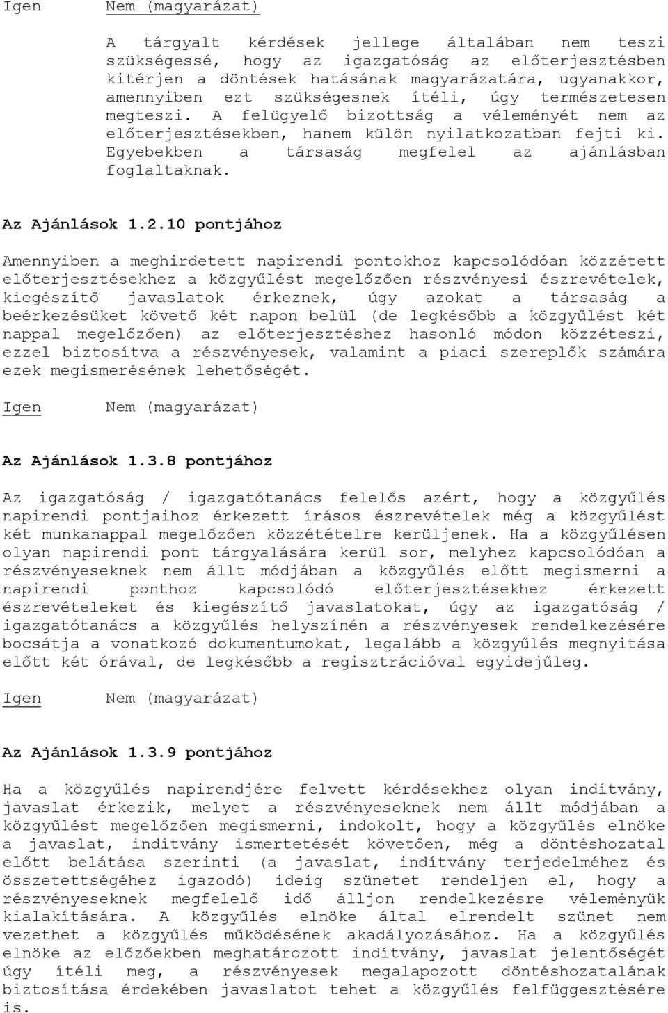 10 pontjához Amennyiben a meghirdetett napirendi pontokhoz kapcsolódóan közzétett előterjesztésekhez a közgyűlést megelőzően részvényesi észrevételek, kiegészítő javaslatok érkeznek, úgy azokat a