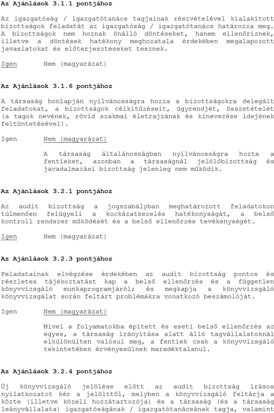 6 pontjához A társaság honlapján nyilvánosságra hozza a bizottságokra delegált feladatokat, a bizottságok célkitűzéseit, ügyrendjét, összetételét (a tagok nevének, rövid szakmai életrajzának és