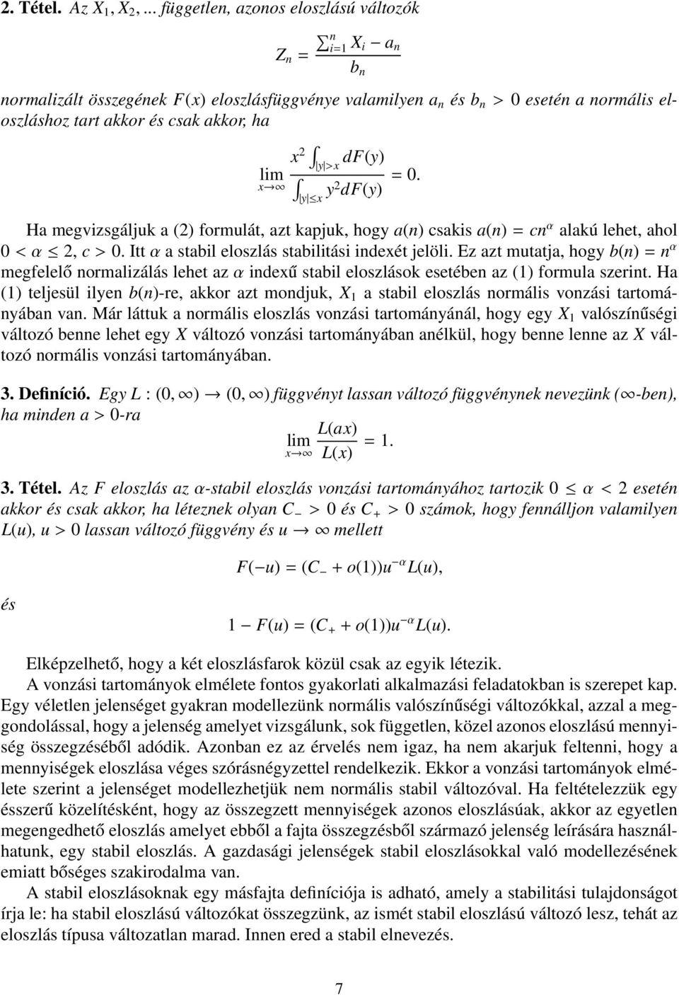 lim df(y) y >x x y x y2 df(y) = 0. Ha megvizsgáljuk a (2) formulát, azt kapjuk, hogy a(n) csakis a(n) = cn α alakú lehet, ahol 0 < α 2, c > 0. Itt α a stabil eloszlás stabilitási indexét jelöli.