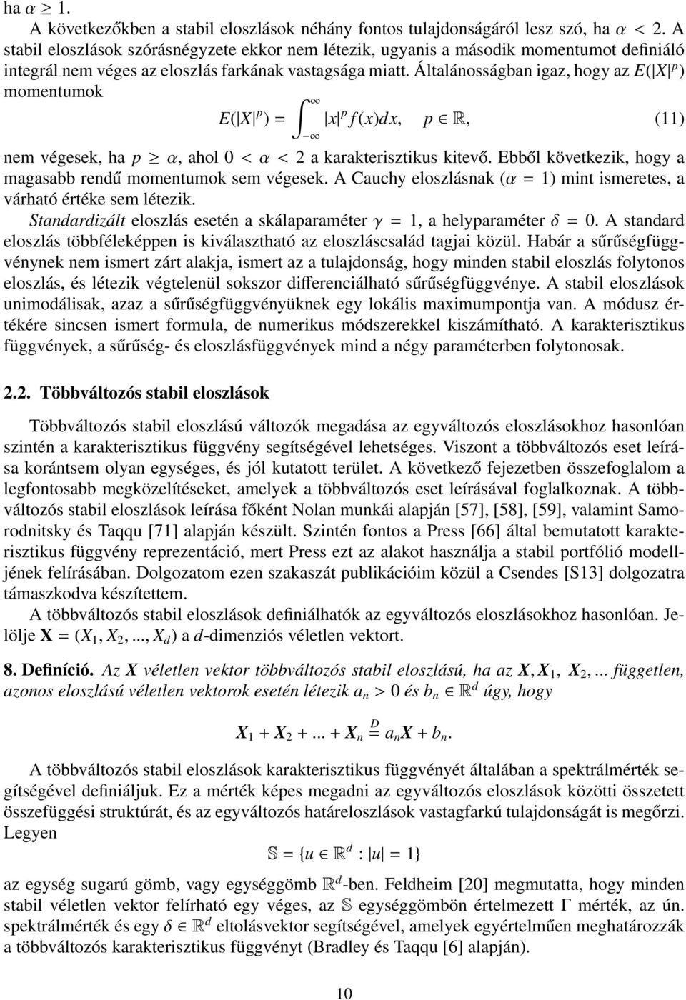 Általánosságban igaz, hogy az E( X p ) momentumok E( X p ) = x p f (x)dx, p R, (11) nem végesek, ha p α, ahol 0 < α < 2 a karakterisztikus kitevő.