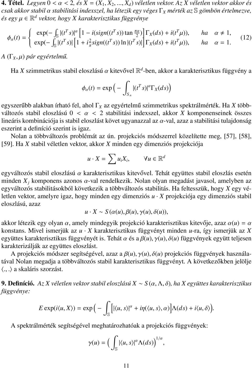 S (tt s) [ α 1 i(sign((t T s)) tan πα)] Γ 2 X (ds) + i(t T µ)), ha α 1, exp( S (tt s) [ 1 + i 2 π sign((tt s)) ln (t T s) ] (12) Γ X (ds) + i(t T µ)), ha α = 1. A (Γ X, µ) pár egyértelmű.