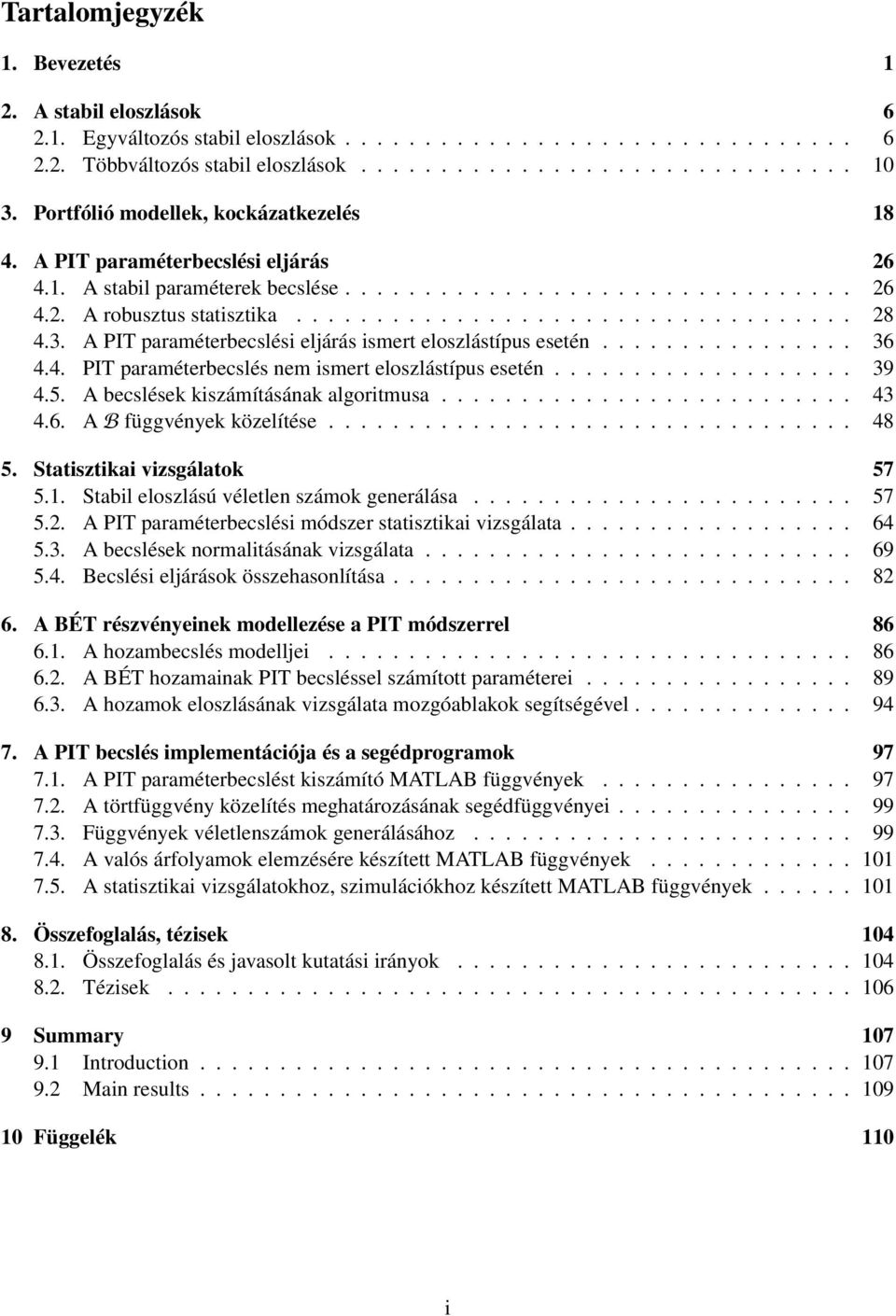 3. A PIT paraméterbecslési eljárás ismert eloszlástípus esetén................ 36 4.4. PIT paraméterbecslés nem ismert eloszlástípus esetén................... 39 4.5.