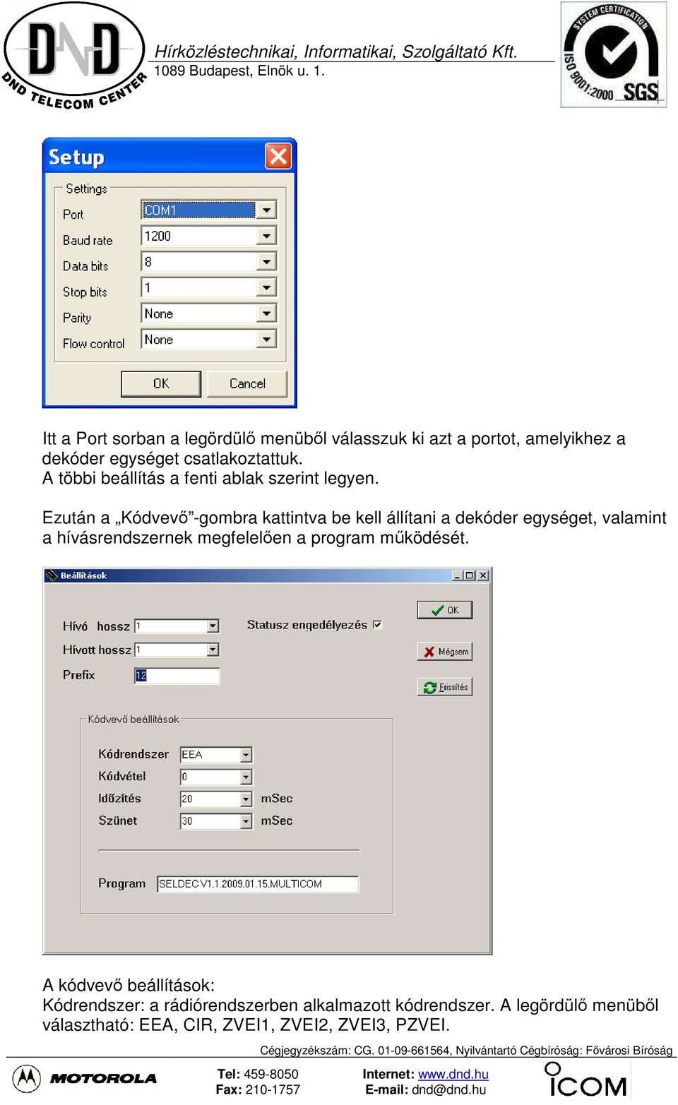 Ezután a Kódvevı -gombra kattintva be kell állítani a dekóder egységet, valamint a hívásrendszernek