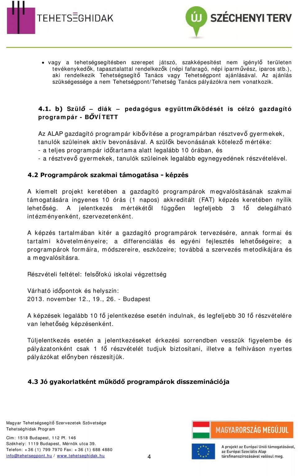 b) Szülő diák pedagógus együttműködését is célzó gazdagító programpár - BŐVÍTETT Az ALAP gazdagító programpár kibővítése a programpárban résztvevő gyermekek, tanulók szüleinek aktív bevonásával.