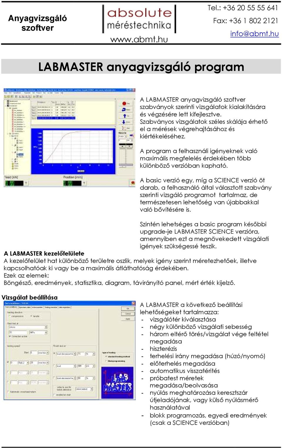 A basic verzió egy, míg a SCIENCE verzió öt darab, a felhasználó által választott szabvány szerinti vizsgáló programot tartalmaz, de természetesen lehetıség van újabbakkal való bıvítésére is.