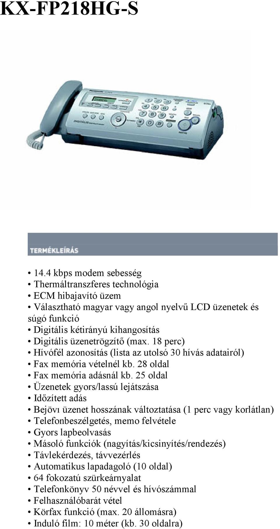 (max. 18 perc) Hívófél azonosítás (lista az utolsó 30 hívás adatairól) Fax memória vételnél kb. 28 oldal Fax memória adásnál kb.