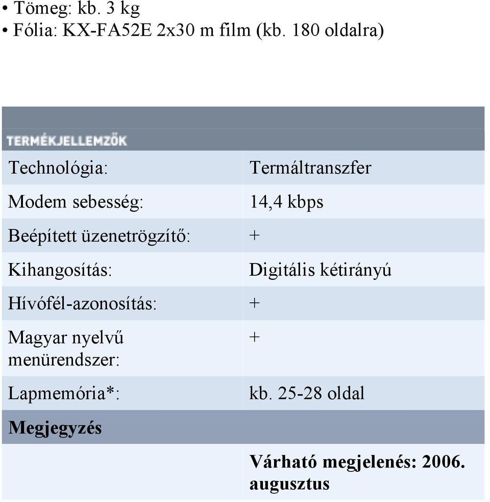 Kihangosítás: Hívófél-azonosítás: Magyar nyelvő menürendszer: Lapmemória*: