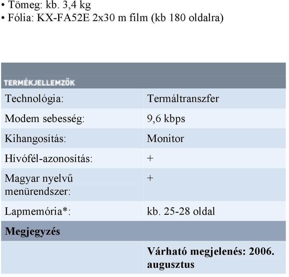 Modem sebesség: Kihangosítás: Hívófél-azonosítás: Magyar nyelvő