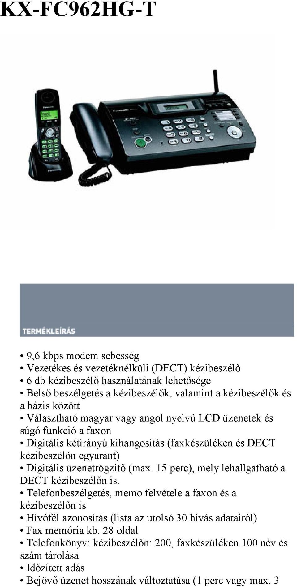 egyaránt) Digitális üzenetrögzítı (max. 15 perc), mely lehallgatható a DECT kézibeszélın is.