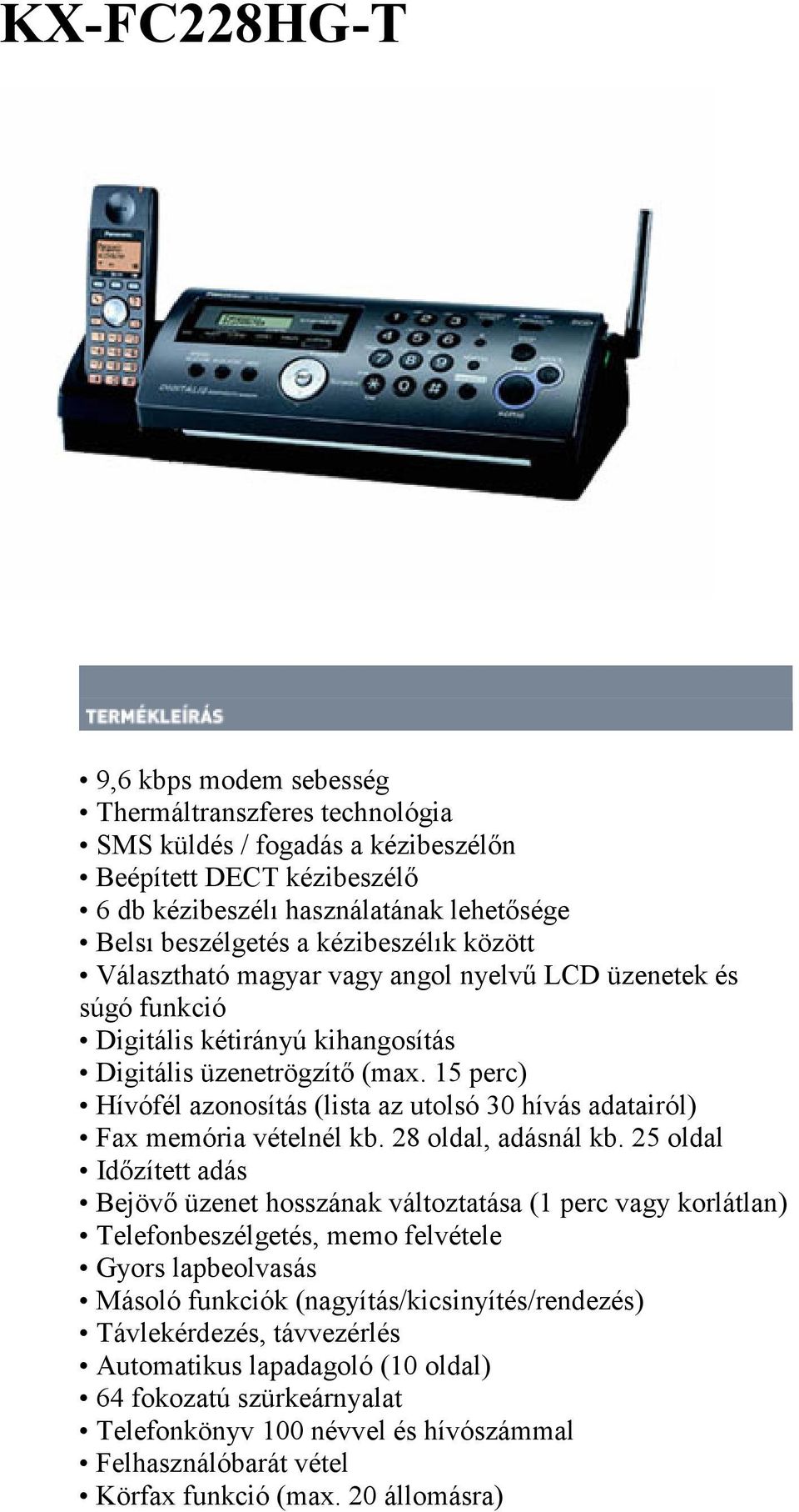 15 perc) Hívófél azonosítás (lista az utolsó 30 hívás adatairól) Fax memória vételnél kb. 28 oldal, adásnál kb.