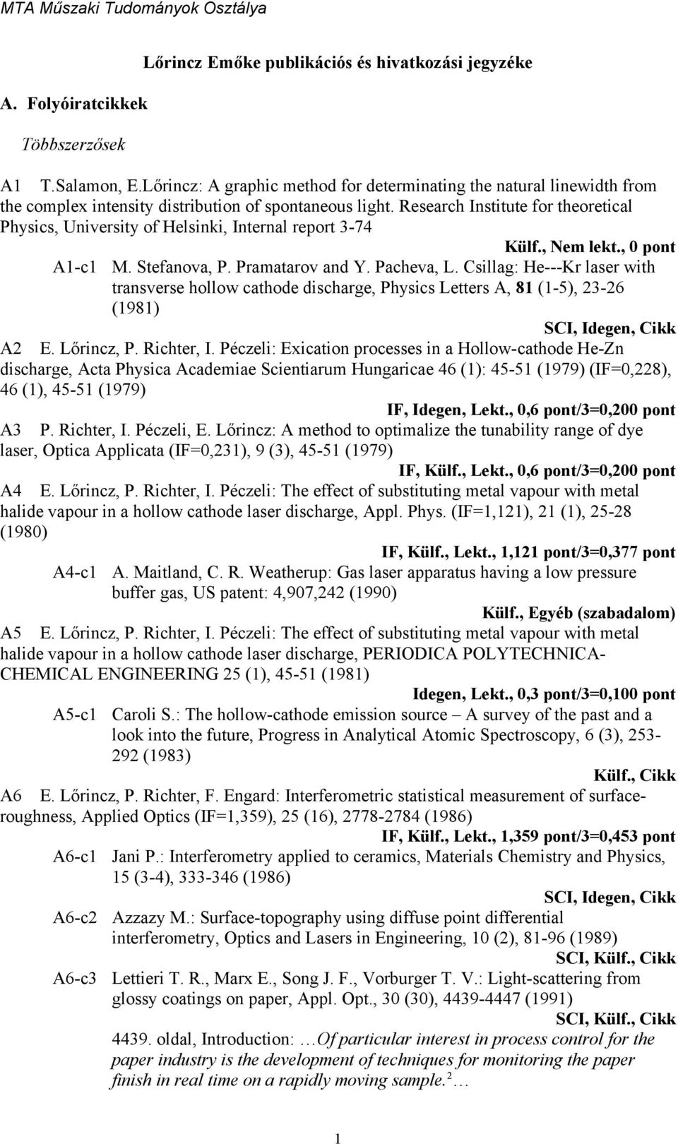 Research Institute for theoretical Physics, University of Helsinki, Internal report 3-74 Külf., Nem lekt., 0 pont A1-c1 M. Stefanova, P. Pramatarov and Y. Pacheva, L.