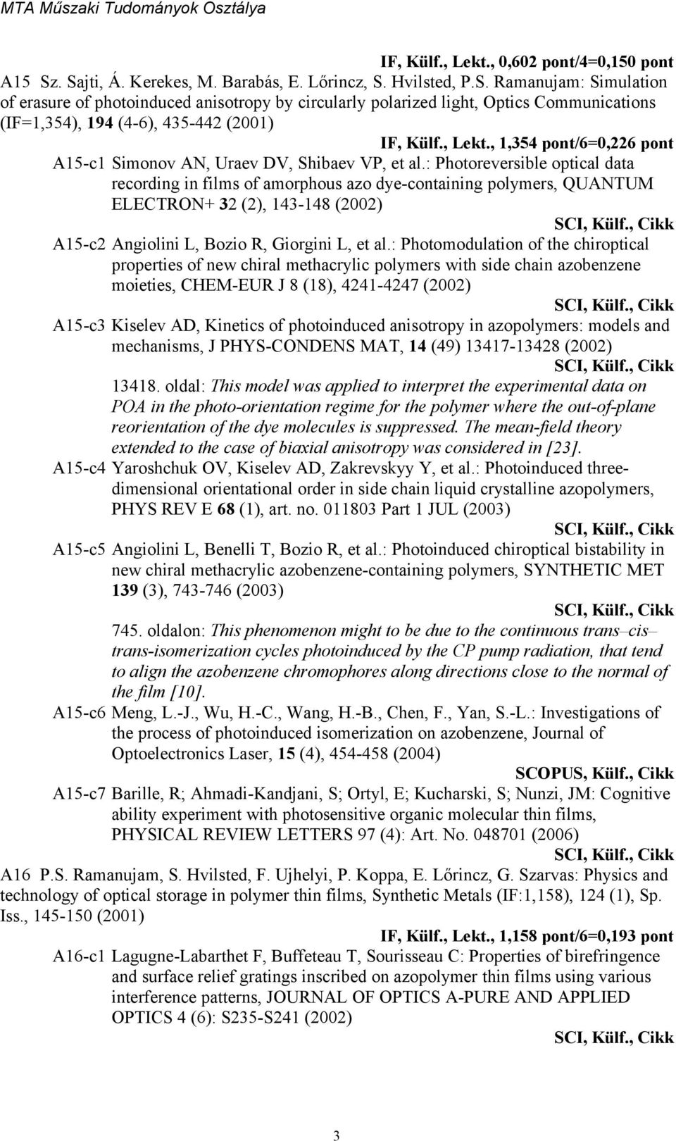 , Lekt., 1,354 pont/6=0,226 pont A15-c1 Simonov AN, Uraev DV, Shibaev VP, et al.