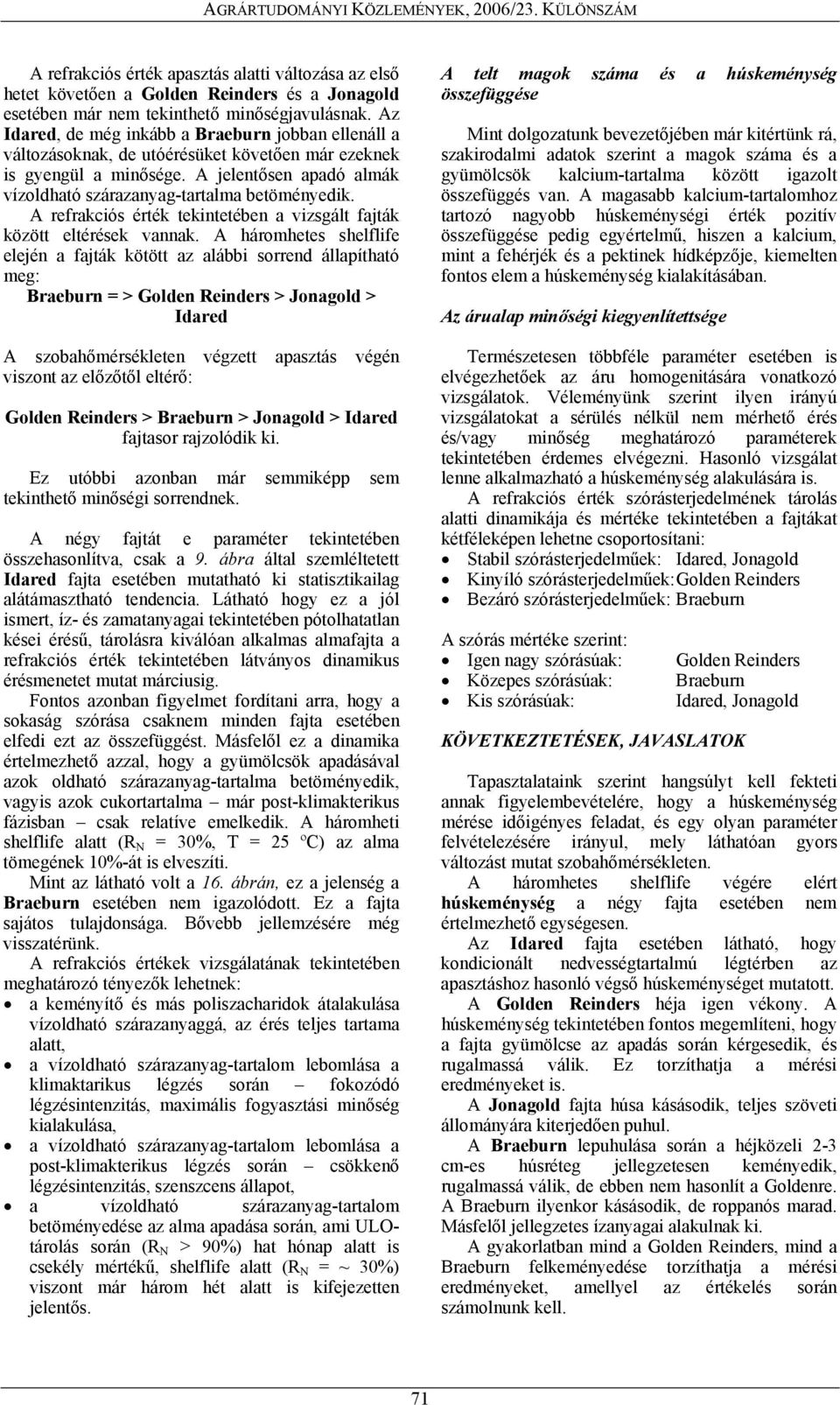 A refrakciós érték tekintetében a vizsgált fajták között eltérések vannak.