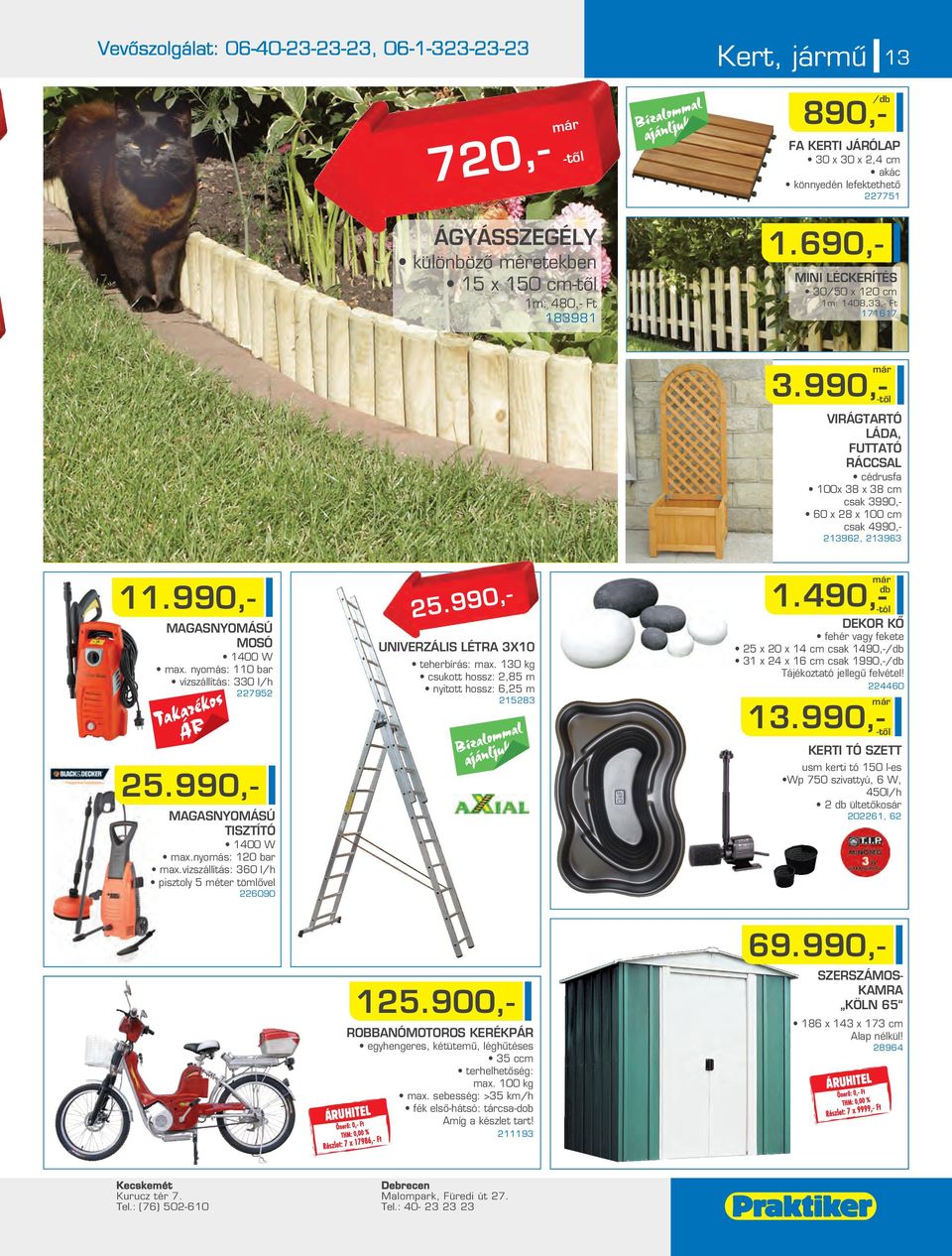 990,- MAGASNYOMÁSÚ MOSÓ 1400 W ax. nyoás: 110 bar vízszállítás: 330 l/h 795 5.990,- MAGASNYOMÁSÚ TISZTÍTÓ 1400 W ax.nyoás: 10 bar ax.vízszállítás: 360 l/h pisztoly 5 éter tölôvel 6090 5.