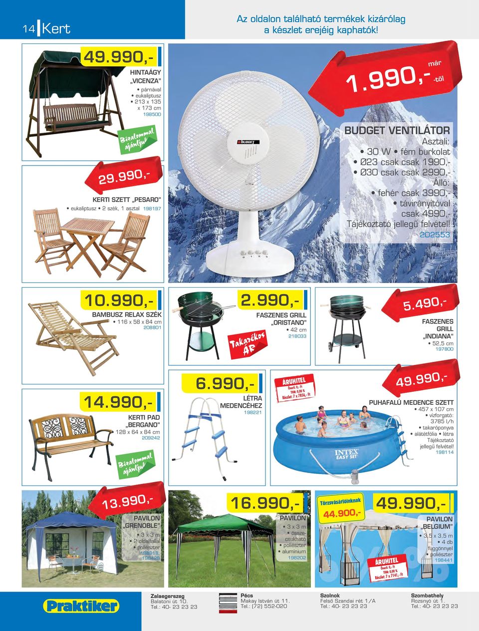 990,- BAMBUSZ RELAX SZÉK 116 x 58 x 84 c 08801.990,- FASZENES GRILL ORISTANO 4 c 18033 5.490,- FASZENES GRILL INDIANA 5,5 c 197800 6.990,- LÉTRA 14.