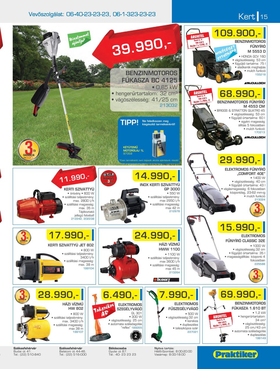 990,- BENZINMOTOROS FÛNYÍRÓ M 4553 CM BRIGGS & STRATTON QUATRO 45 vágószélesség: 53 c fûgyûjtô ûrtartala: 60 l egyéni agasság állítás 5 fokozatban ulch funkció 17013 11.