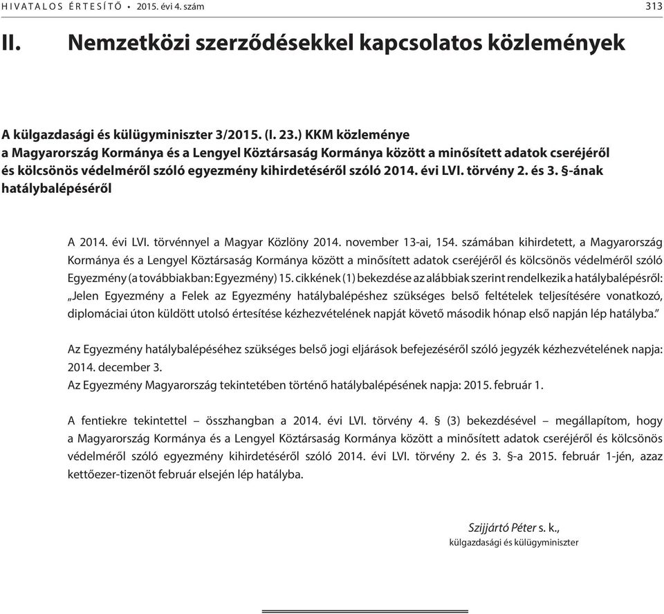 és 3. -ának hatálybalépéséről A 2014. évi LVI. törvénnyel a Magyar Közlöny 2014. november 13-ai, 154.