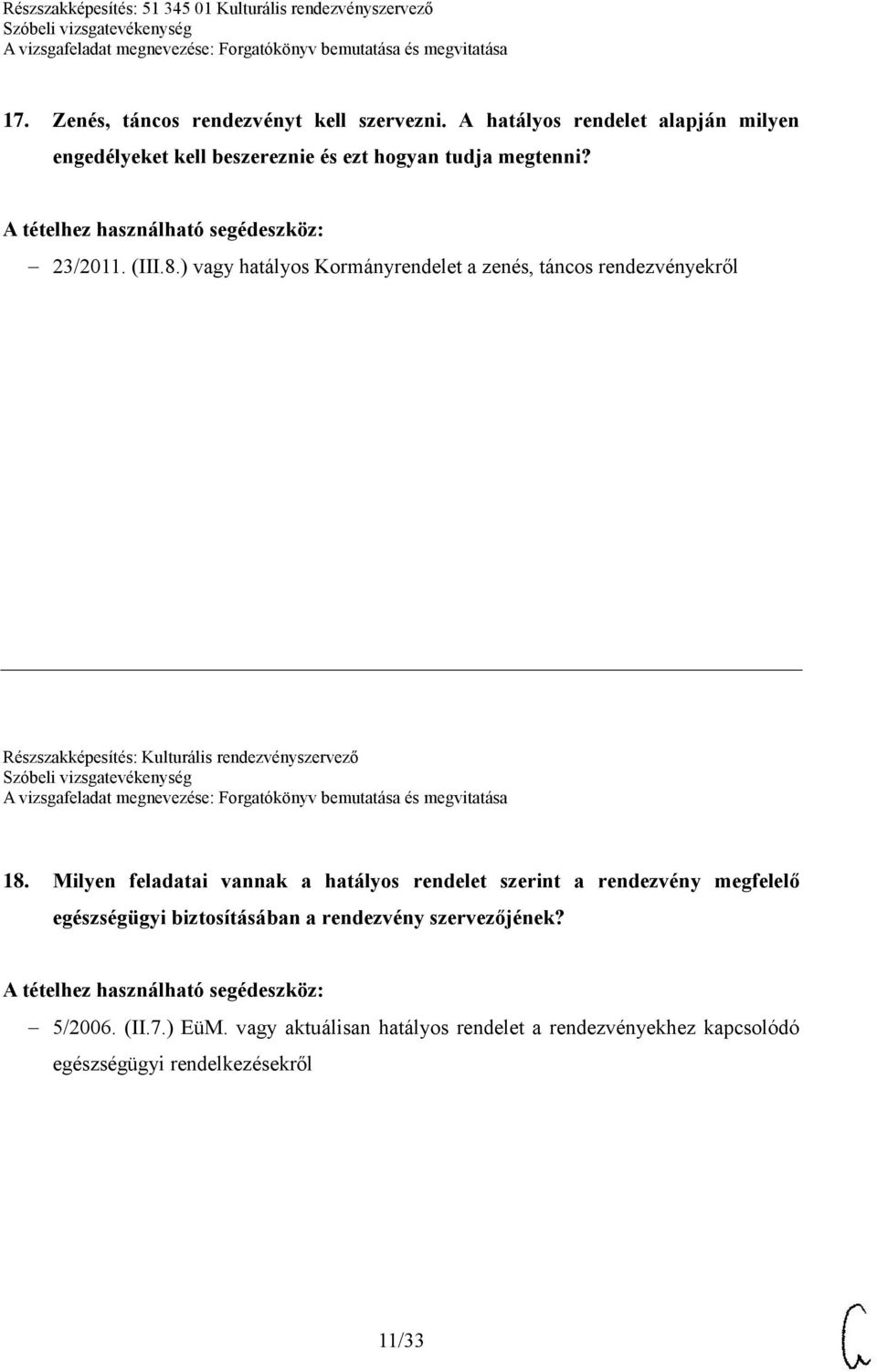 ) vagy hatályos Kormányrendelet a zenés, táncos rendezvényekről Részszakképesítés: Kulturális rendezvényszervező 18.