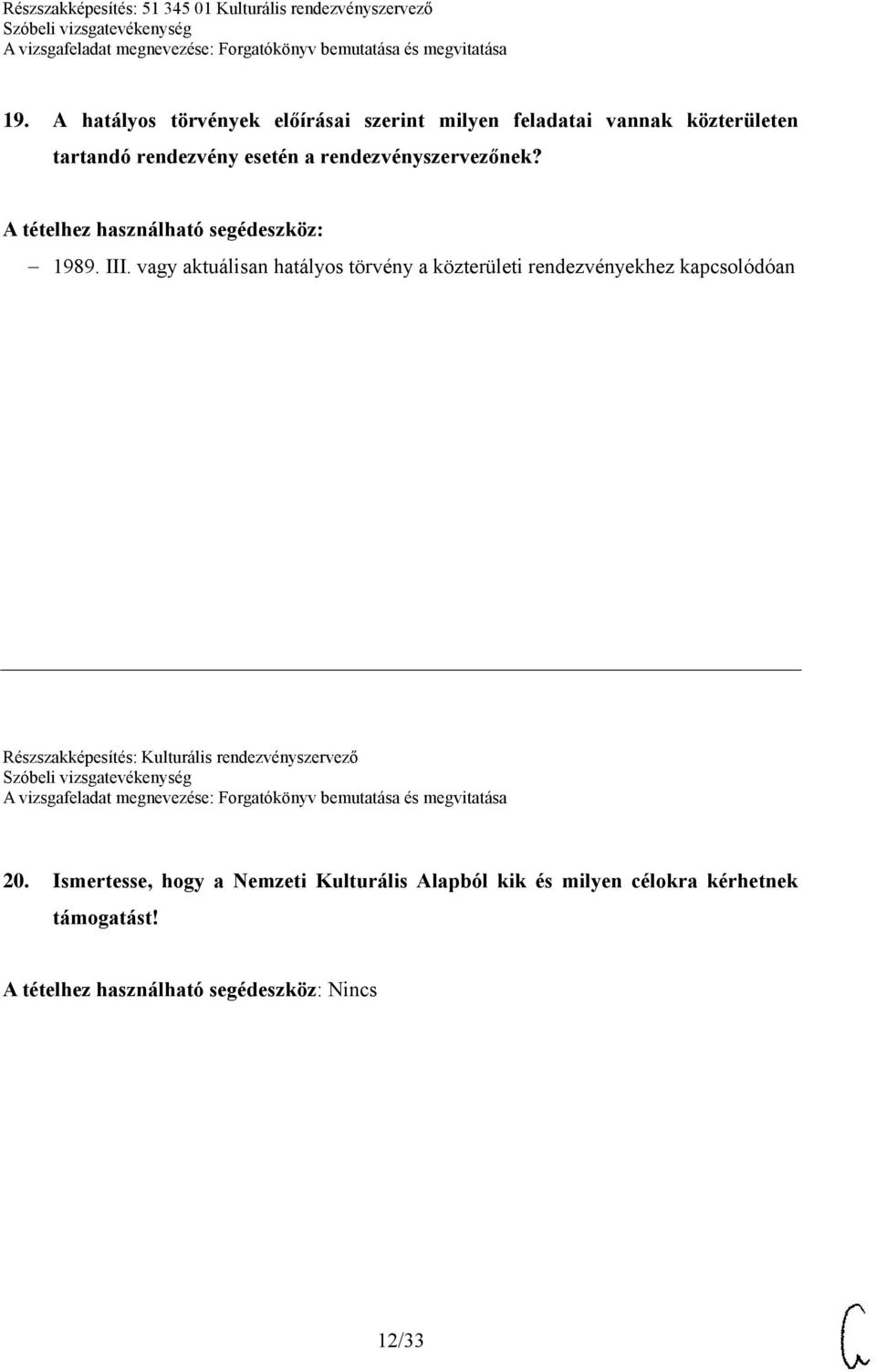 vagy aktuálisan hatályos törvény a közterületi rendezvényekhez kapcsolódóan Részszakképesítés: