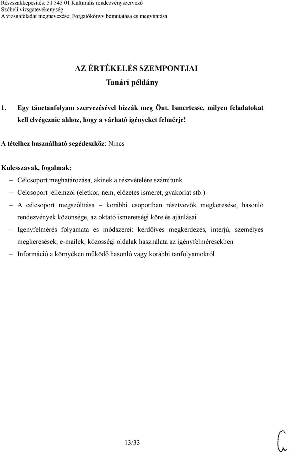 Célcsoport meghatározása, akinek a részvételére számítunk Célcsoport jellemzői (életkor, nem, előzetes ismeret, gyakorlat stb.