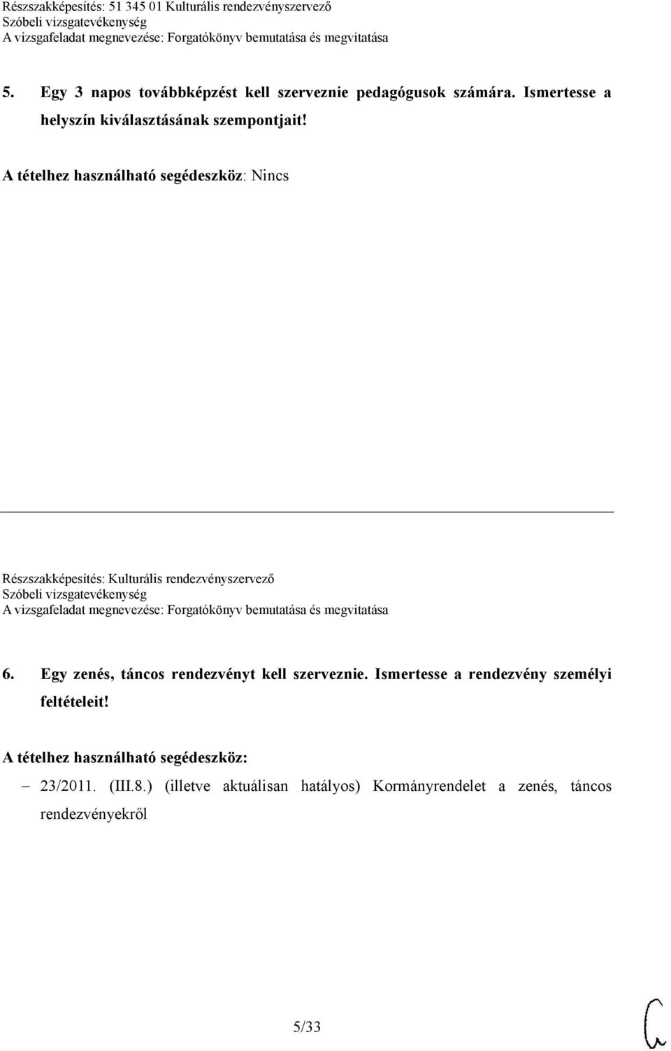 Részszakképesítés: Kulturális rendezvényszervező 6. Egy zenés, táncos rendezvényt kell szerveznie.