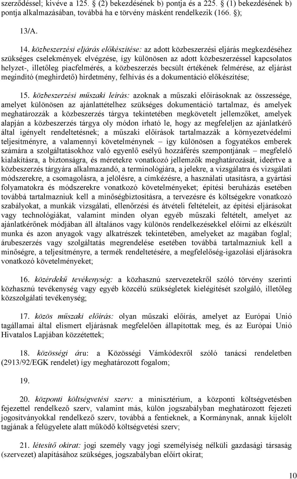 a közbeszerzés becsült értékének felmérése, az eljárást megindító (meghirdető) hirdetmény, felhívás és a dokumentáció előkészítése; 15.