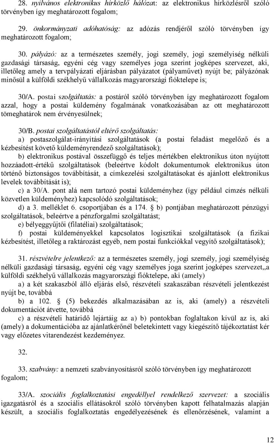 pályázó: az a természetes személy, jogi személy, jogi személyiség nélküli gazdasági társaság, egyéni cég vagy személyes joga szerint jogképes szervezet, aki, illetőleg amely a tervpályázati